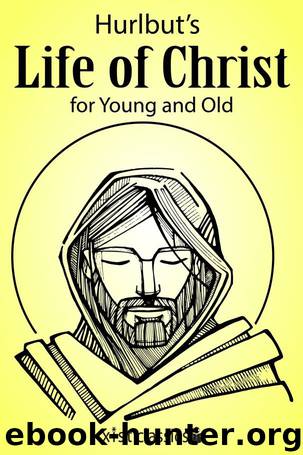 Hurlbuts Life of Christ For Young and Old by Jesse Lyman Hurlbut