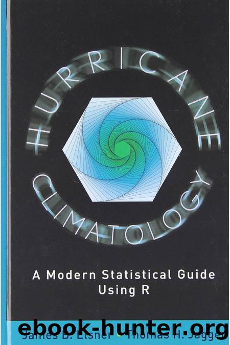 Hurricane Climatology. A Modern Statistical Guide Using R by James B. Elsner Thomas Herbert Jagger
