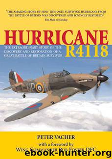 Hurricane R4118: The Extraordinary Story of the Discovery and Restoration of a Battle of Britain Survivor by Peter Vacher & Bob Foster