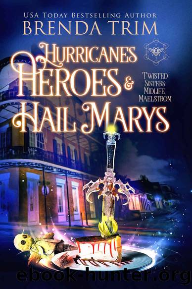Hurricanes, Heroes & Hail Marys: Paranormal Women's Fiction (Twisted Sisters Midlife Maelstrom Book 7) by Brenda Trim