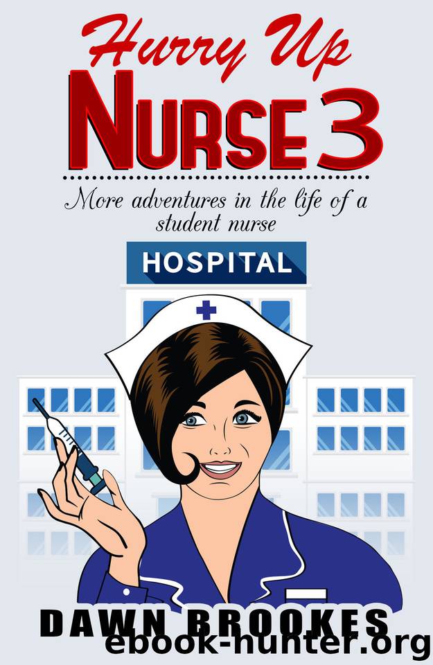 Hurry up Nurse 3: More adventures in the life of a student nurse by Brookes Dawn