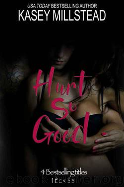 Hurt So Good (Box Set) by Kasey Millstead