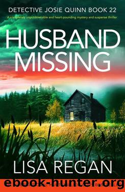 Husband Missing: A completely unputdownable and heart-pounding mystery and suspense thriller (Detective Josie Quinn Book 22) by Lisa Regan