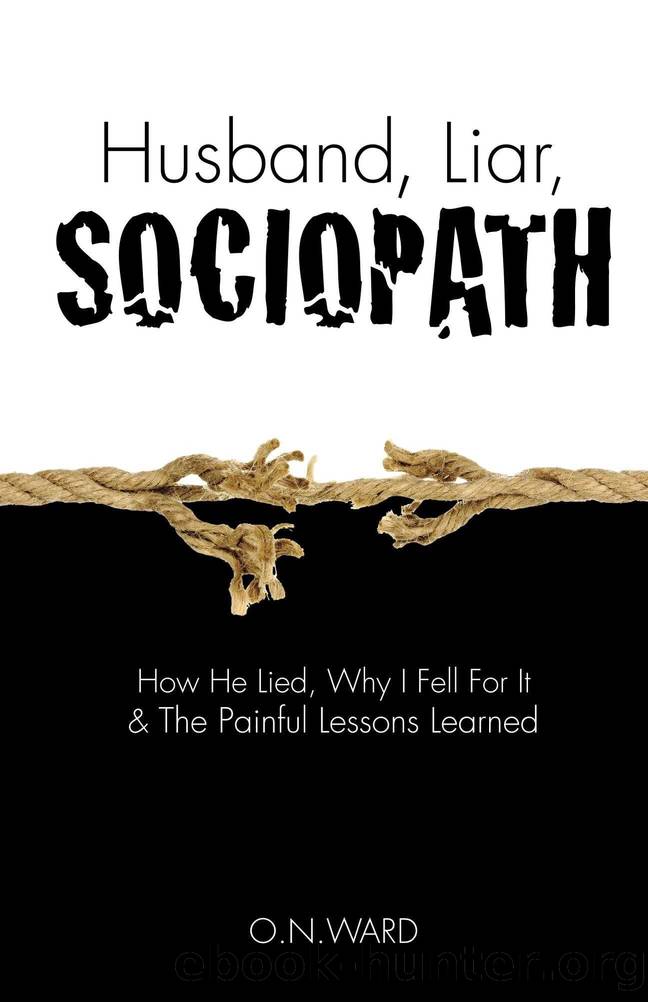 Husband, Liar, Sociopath: How He Lied, Why I Fell For It & The Painful Lessons Learned by O.N. WARD