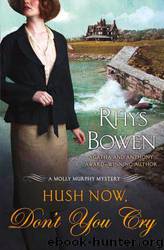 Hush Now, Don't You Cry by Rhys Bowen