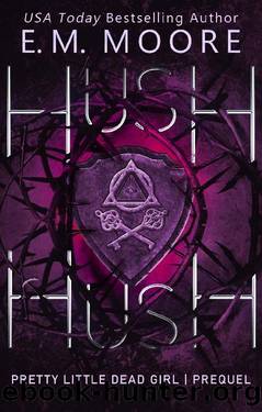 Hush, Hush: A Dark College Romance (Pretty Little Dead Girl) by E. M. Moore