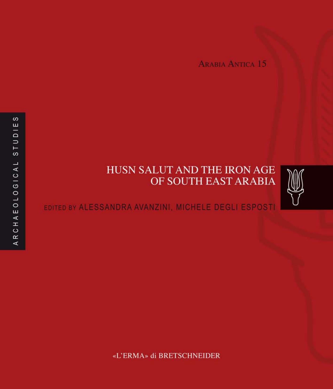 Husn Salut and the Iron Age of South East Arabia: Excavations of the Italian Mission to Oman 2004-2014 by Alessandra Avanzini; Michele Degli Esposti