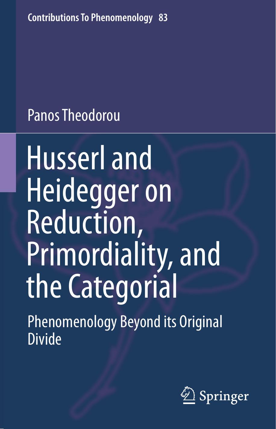 Husserl and Heidegger on Reduction, Primordiality, and the Categorial: Phenomenology Beyond its Original Divide (Repost) by Panos Theodorou