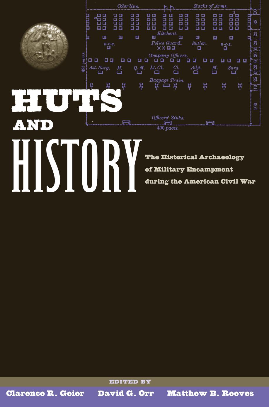 Huts and History: The Historical Archaeology of Military Encampment During the American Civil War by David Gerald Orr Matthew B. Reeves Clarence R. Geier