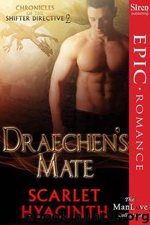 Hyacinth, Scarlet - Draechen's Mate [Chronicles of the Shifter Directive 2] (Siren Publishing Epic Romance, ManLove) by Scarlet Hyacinth