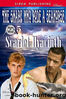 Hyacinth, Scarlet - The Shark Who Rode a Seahorse [Mate or Meal 5] (Siren Publishing Classic ManLove) by Scarlet Hyacinth