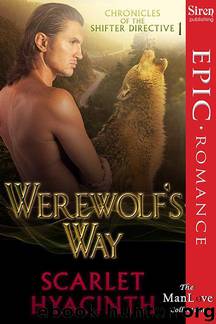 Hyacinth, Scarlet - Werewolf's Way [Chronicles of the Shifter Directive 1] (Siren Publishing Epic Romance, ManLove) by Scarlet Hyacinth
