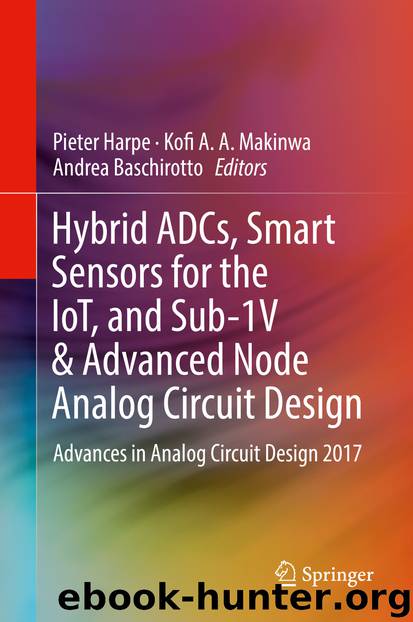 Hybrid ADCs, Smart Sensors for the IoT, and Sub-1V & Advanced Node Analog Circuit Design by Pieter Harpe Kofi A. A. Makinwa & Andrea Baschirotto