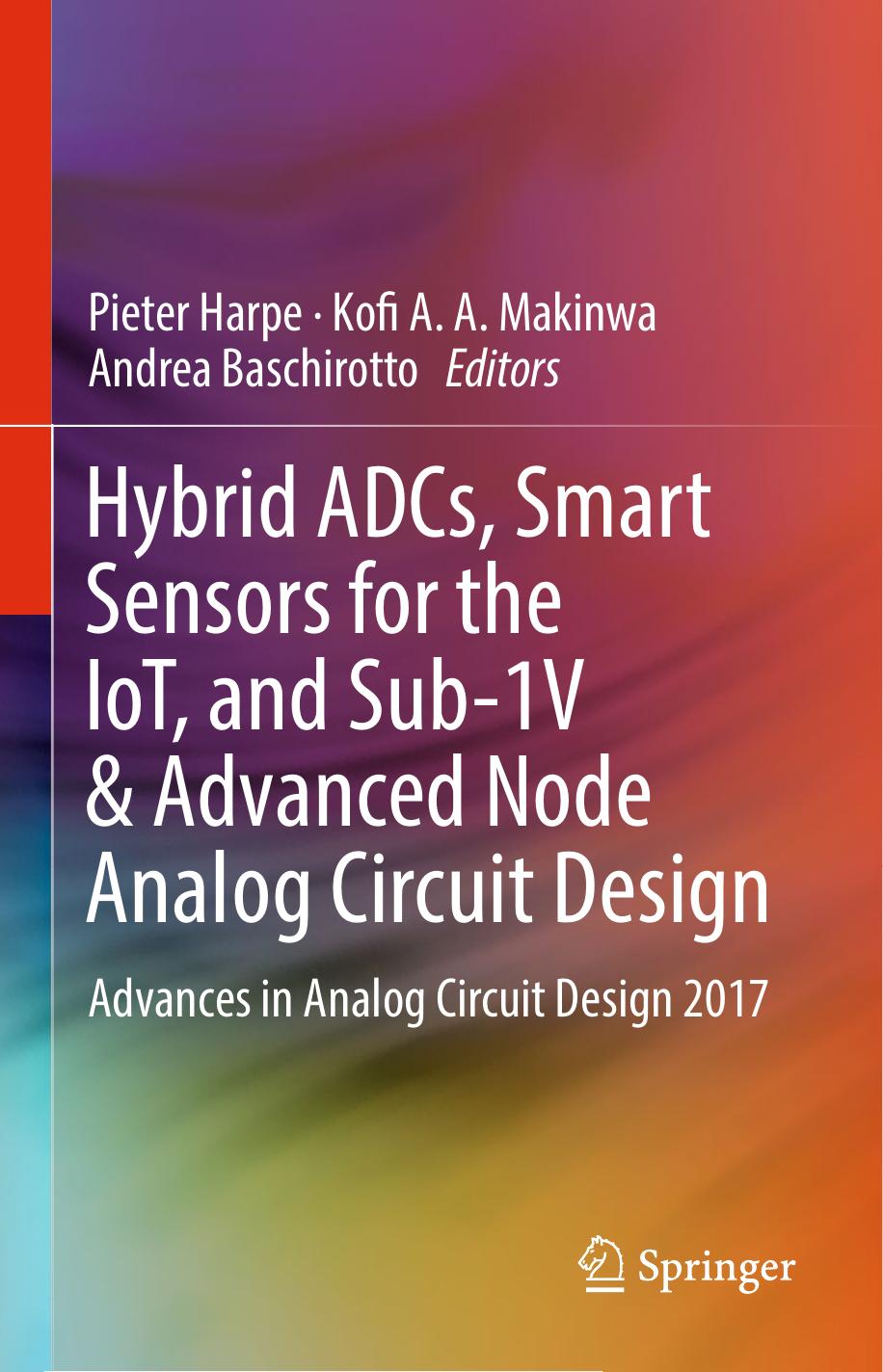 Hybrid ADCs, Smart Sensors for the IoT, and Sub-1V & Advanced Node Analog Circuit Design by Unknow