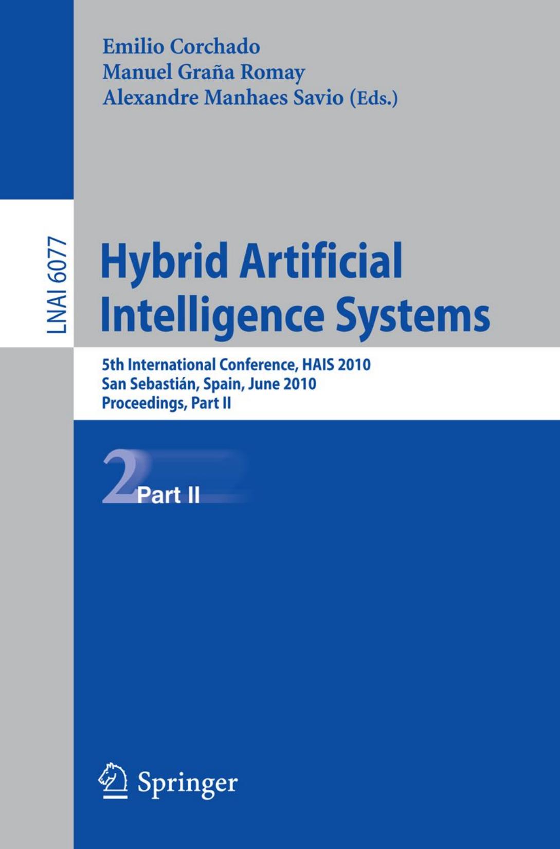 Hybrid Artificial Intelligence Systems: 5th International Conference, HAIS 2010, San SebastiÃ¡n, Spain, June 23-25, 2010. Proceedings, Part II by unknow
