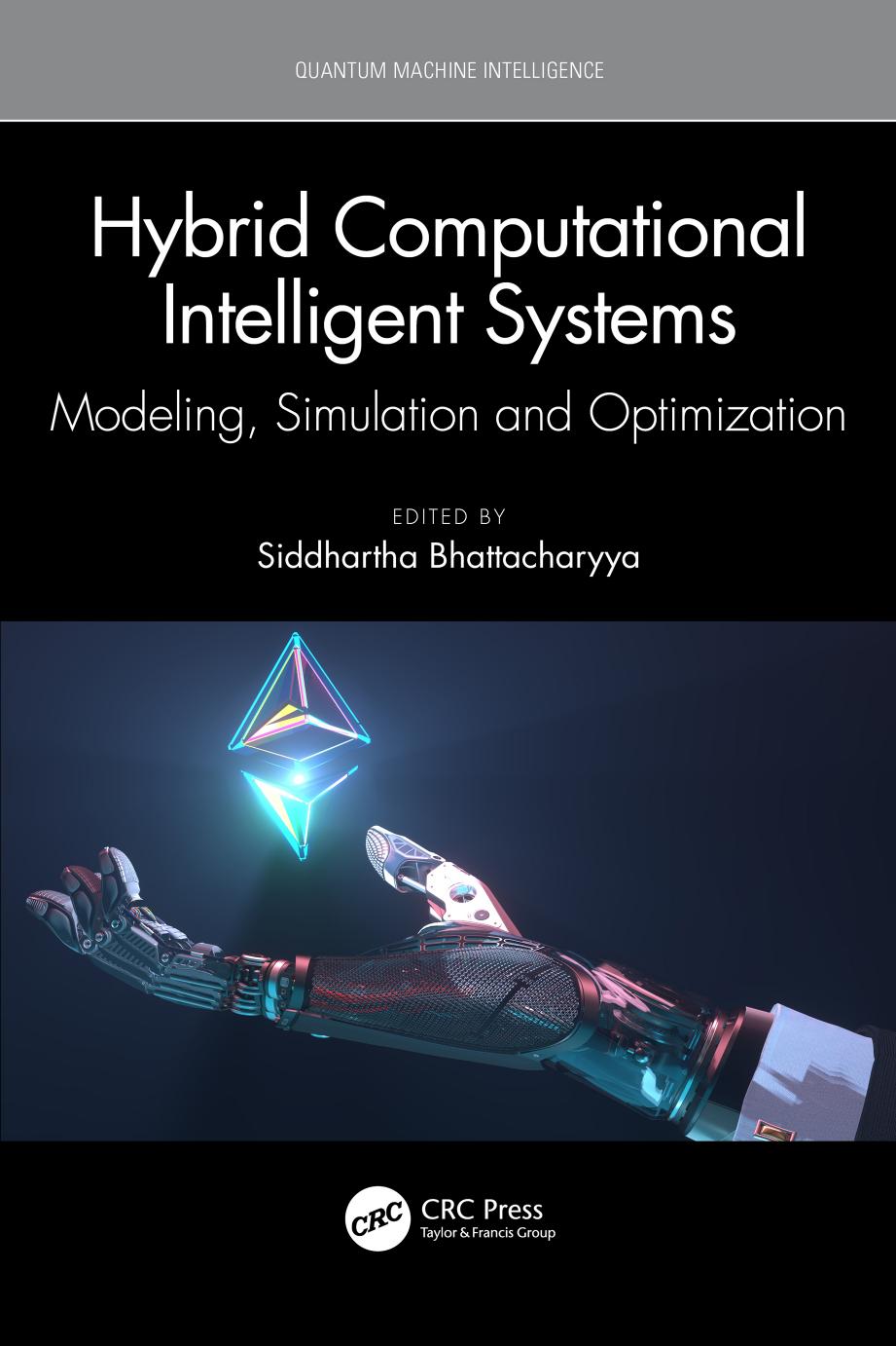 Hybrid Computational Intelligent Systems. Modeling, Simulation and Optimization by Siddhartha Bhattacharyya