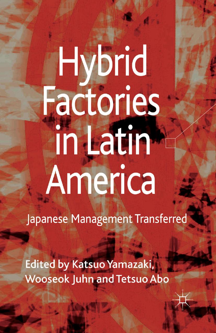 Hybrid Factories in Latin America: Japanese Management Transferred by Katsuo Yamazaki Wooseok Juhn Tetsuo Abo (eds.)