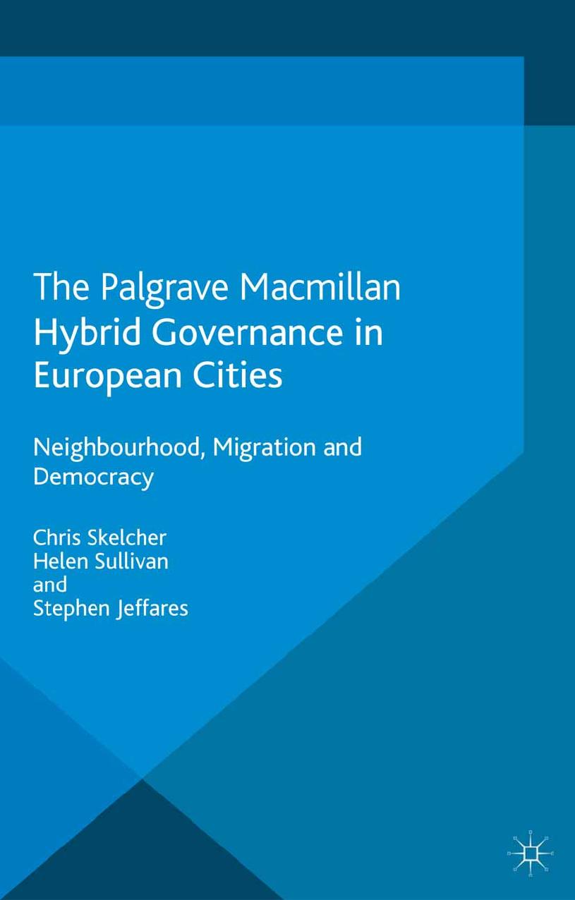 Hybrid Governance in European Cities: Neighbourhood, Migration and Democracy by Chris Skelcher Helen Sullivan Stephen Jeffares (auth.)
