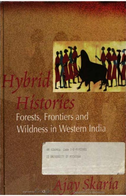 Hybrid Histories: Forests, Frontiers and Wildness in Western India by Ajay Skaria