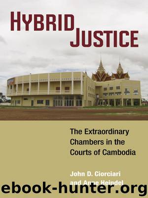 Hybrid Justice: The Extraordinary Chambers in the Courts of Cambodia by Ciorciari John D. & Heindel Anne