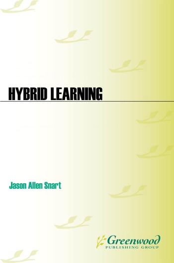 Hybrid Learning: the Perils and Promise of Blending Online and Face-To-Face Instruction in Higher Education : The Perils and Promise of Blending Online and Face-To-Face Instruction in Higher Education by Jason Allen Snart