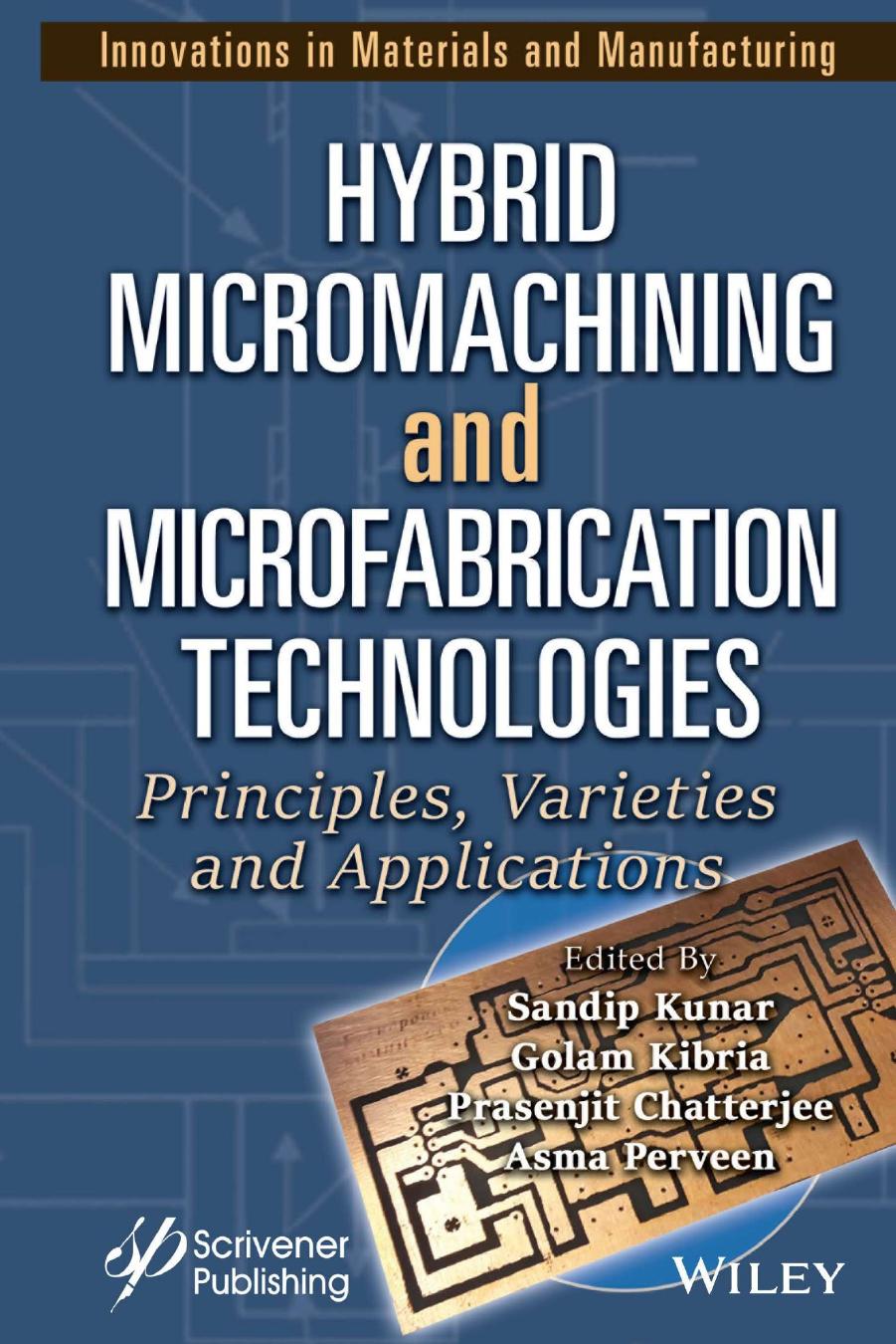 Hybrid Micromachining and Microfabrication Technologies: Principles, Varieties and Applications by Golam Kibria Sandip Kunar Prasenjit Chatterjee Asma Perveen