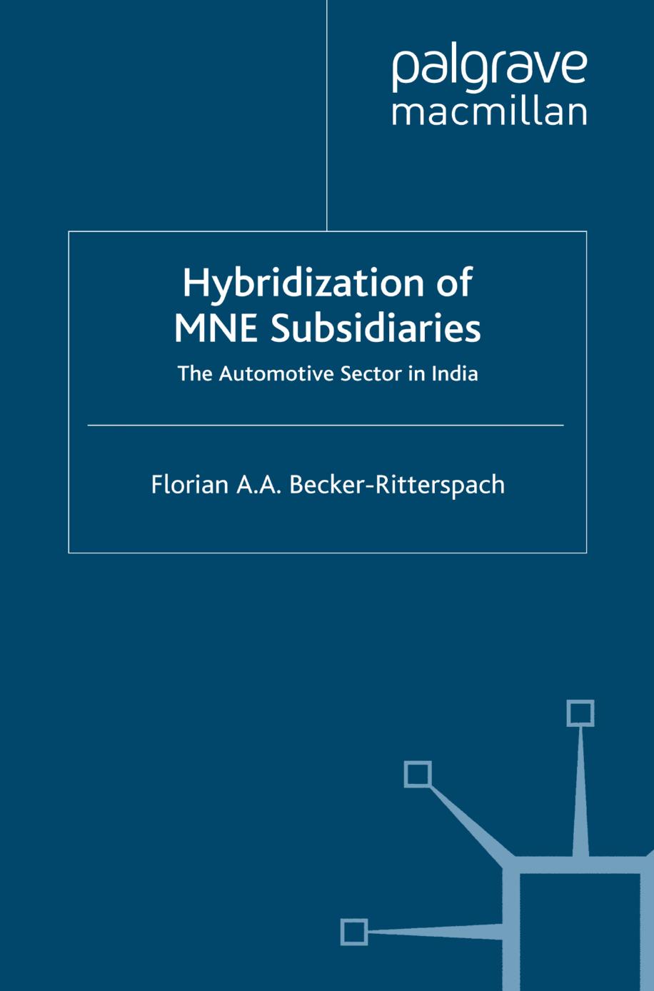 Hybridization of MNE Subsidiaries: The Automotive Sector in India by Florian A. A. Becker-Ritterspach (auth.)