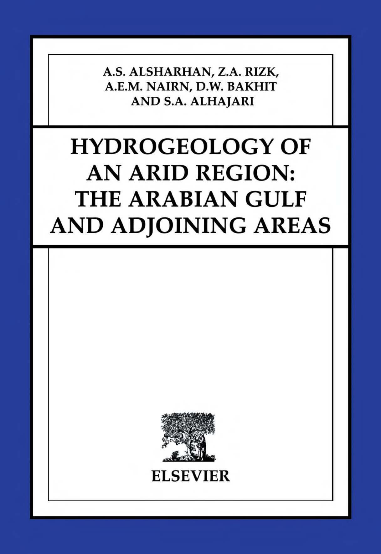 Hydrogeology of an Arid Region: The Arabian Gulf and Adjoining Areas by A.S. Alsharhan Z.A. Rizk A.E.M. Nairn D.W. Bakhit S.A. Alhajari