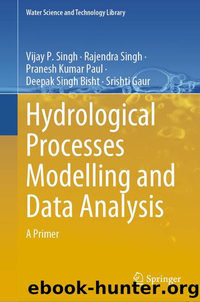 Hydrological Processes Modelling and Data Analysis by Vijay P. Singh & Rajendra Singh & Pranesh Kumar Paul & Deepak Singh Bisht & Srishti Gaur