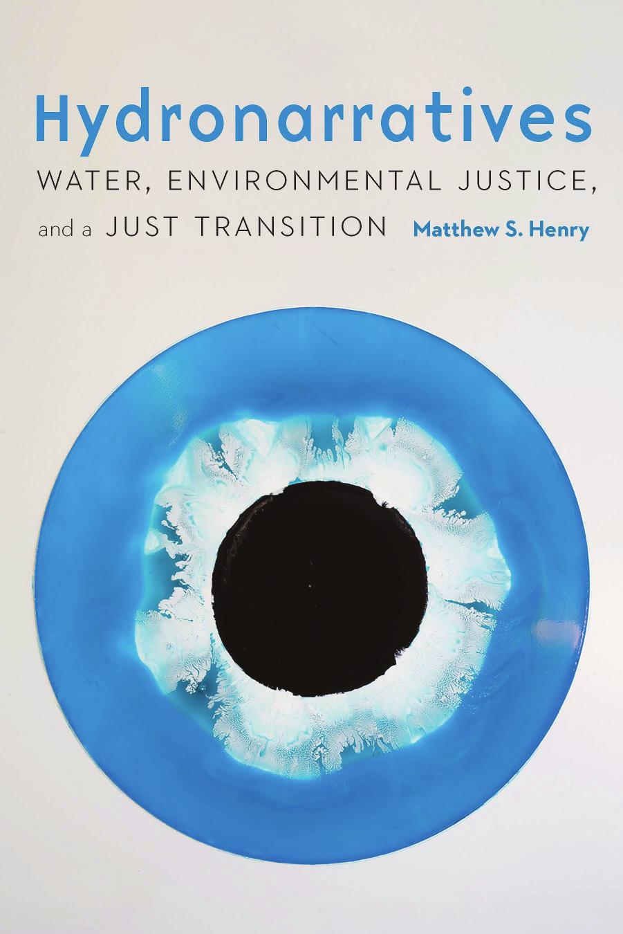 Hydronarratives: Water, Environmental Justice, and a Just Transition by Matthew S. Henry