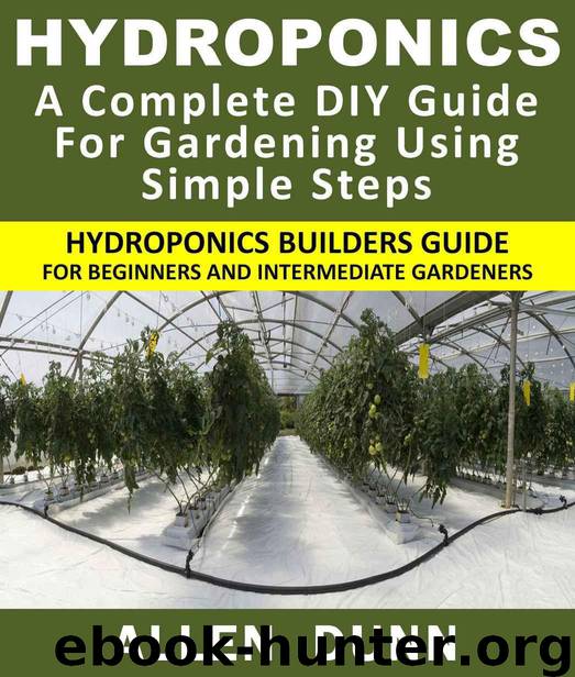 Hydroponics : A Complete DIY Guide For Gardening Using Simple Steps Hydroponics Builders Guide For Beginners And Intermediate Gardeners by Dunn Allen