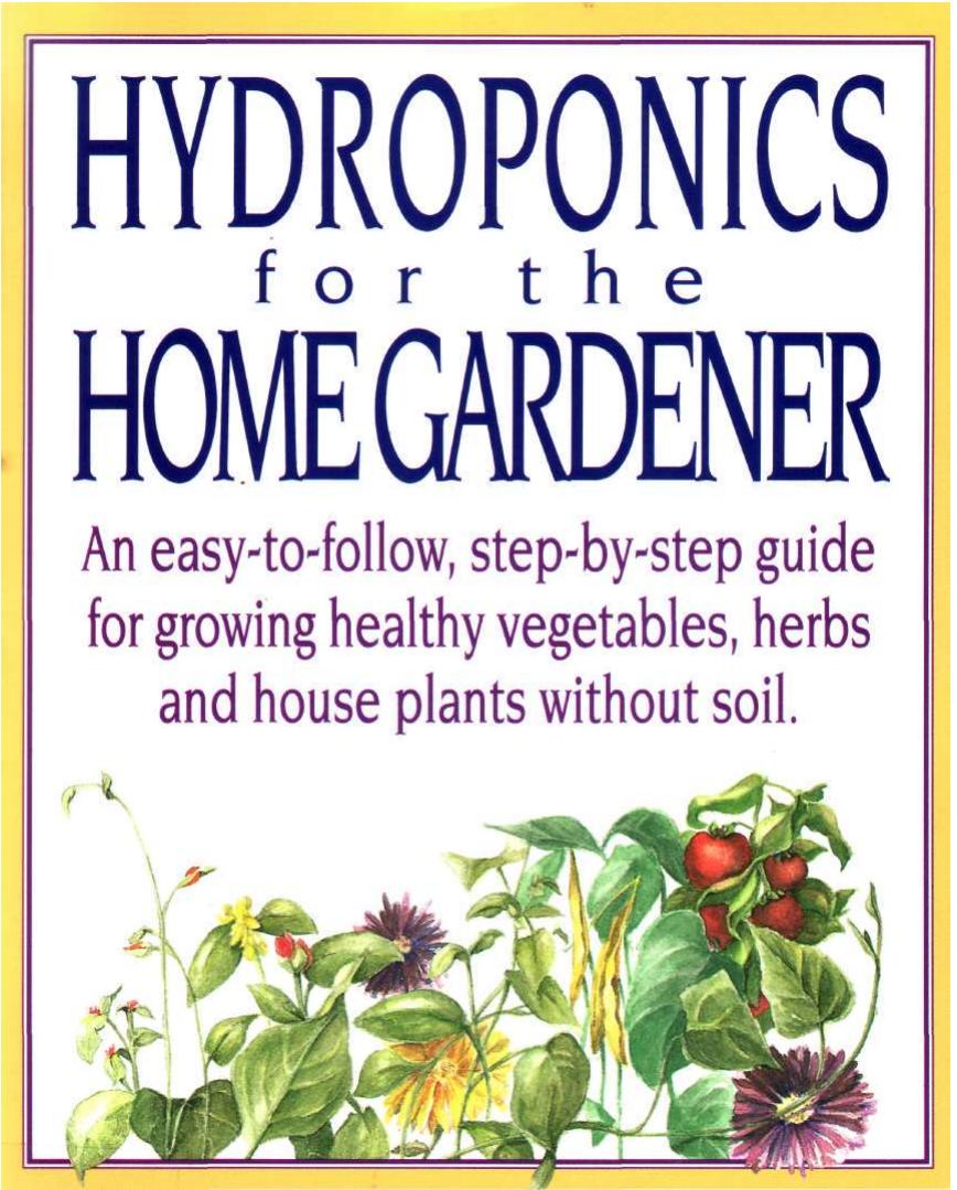Hydroponics for the Home Gardener: An easy-to-follow, step-by-step guide for growing healthy vegetables, herbs and house plants without soil by Stewart Kenyon Howard M. Resh (Foreword)