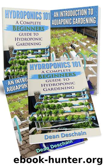 Hydroponics: Aquaponics (2 in 1 Book Set) Book 1: Hydroponics 101 - Book 2: An Introduction To Aquaponic Gardening (gardening, fish farming, vegetables, ... greenhouse, permaculture, agriculture) by Dean Deschain