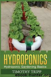 Hydroponics: Hydroponic Gardening Basics by Timothy Tripp