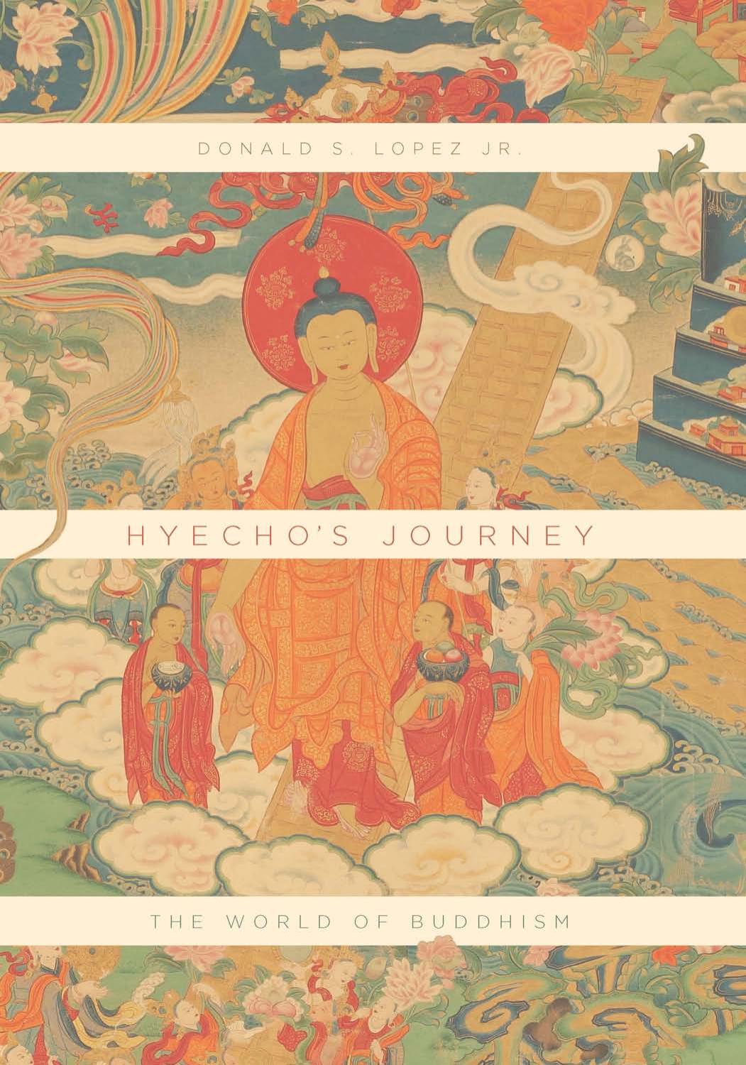 Hyechoâs Journey: The World of Buddhism by Donald S. Lopez Jr
