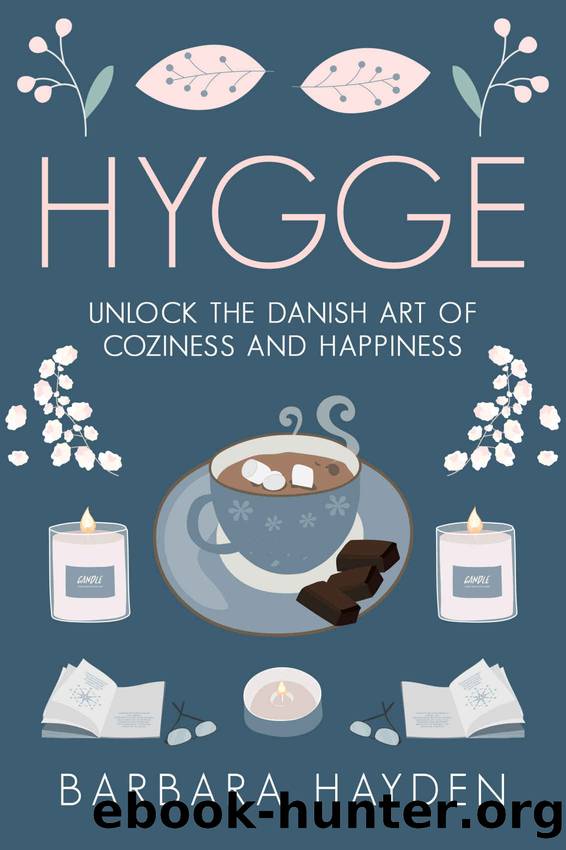 Hygge: Unlock the Danish Art of Coziness and Happiness by Hayden Barbara
