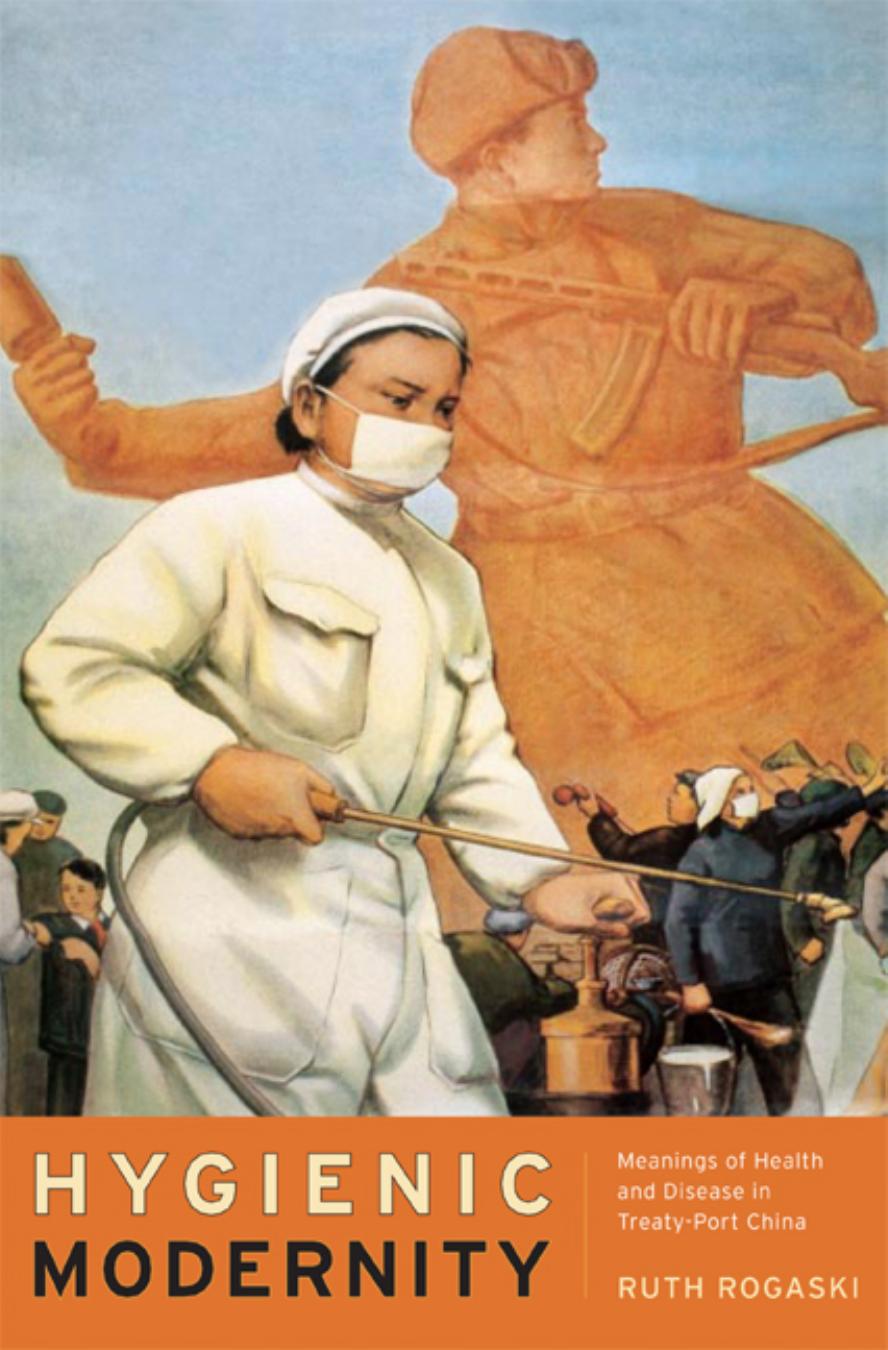 Hygienic Modernity: Meanings of Health and Disease in Treaty-Port China (Asia: Local Studies Global Themes) by Ruth Rogaski