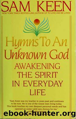 Hymns to an unknown God : awakening the spirit in everyday life by Keen Sam