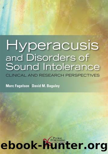 Hyperacusis and Disorders of Sound Intolerance: Clinical and Research Perspectives by Marc Fagelson David M. Baguley;