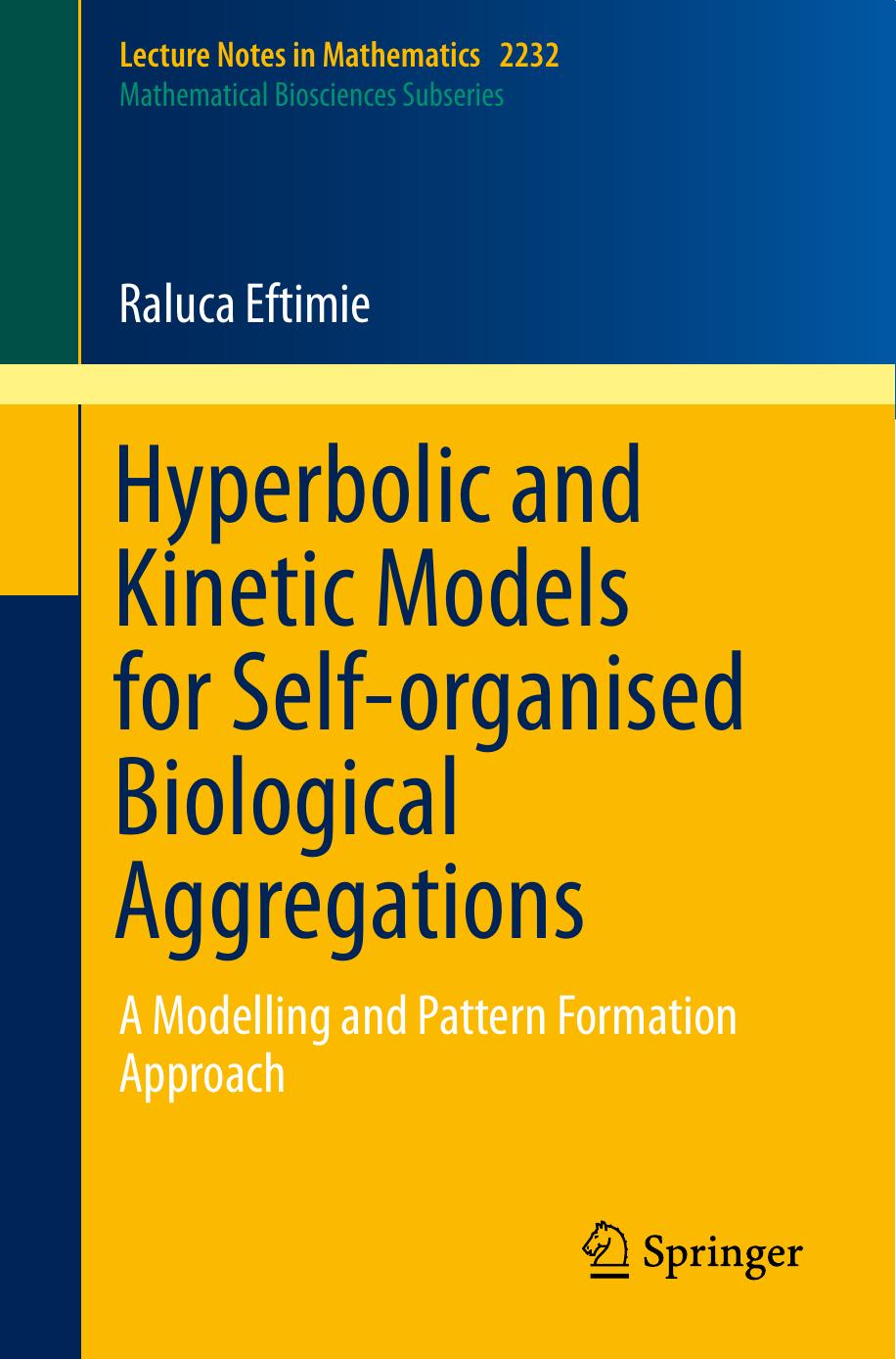 Hyperbolic and Kinetic Models for Self-organised Biological Aggregations: A Modelling and Pattern Formation Approach by Raluca Eftimie