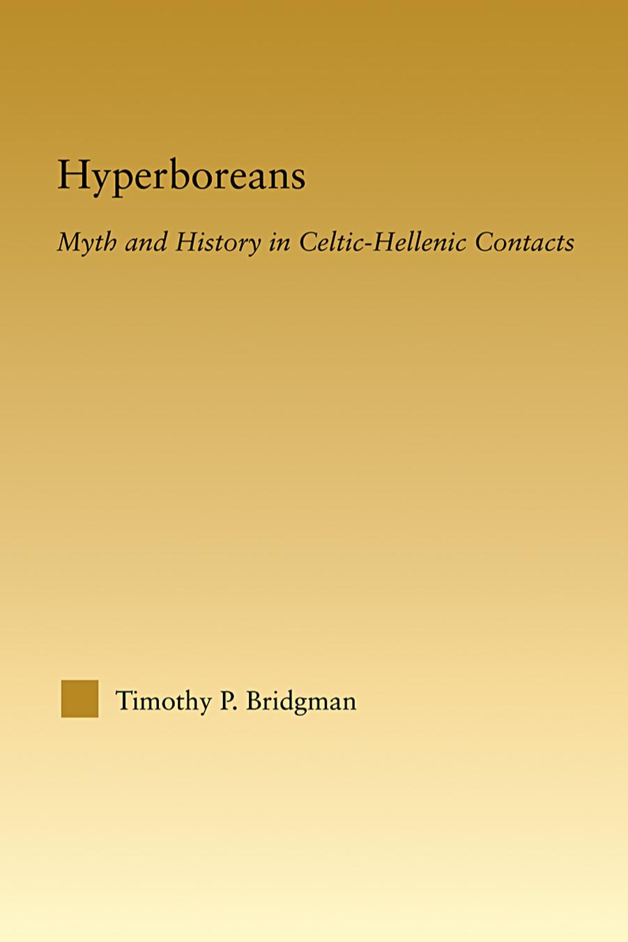 Hyperboreans: Myth and History in Celtic-Hellenic Contacts by Timothy P. Bridgman
