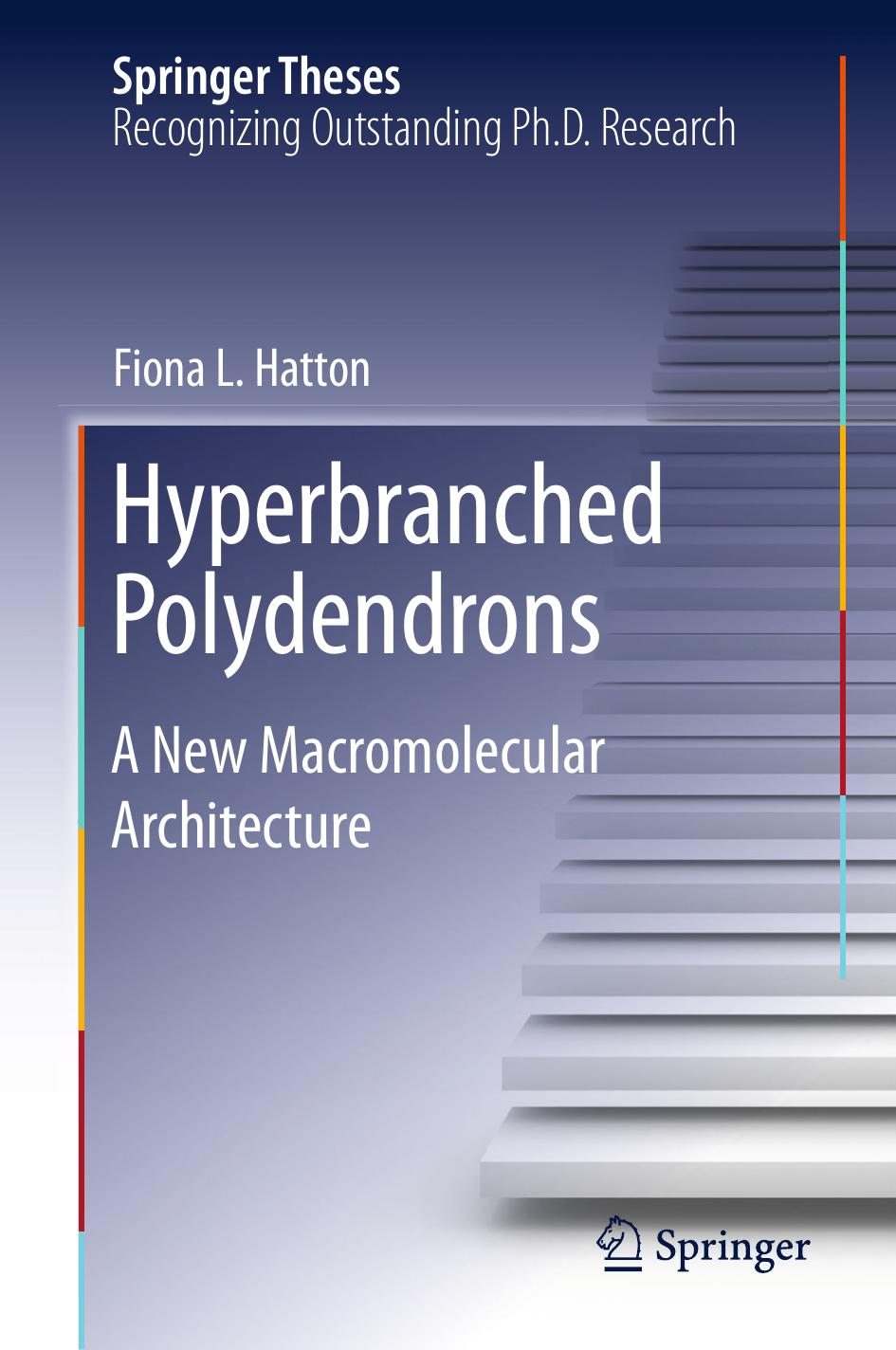 Hyperbranched Polydendrons: A New Macromolecular Architecture by Fiona L. Hatton (auth.)