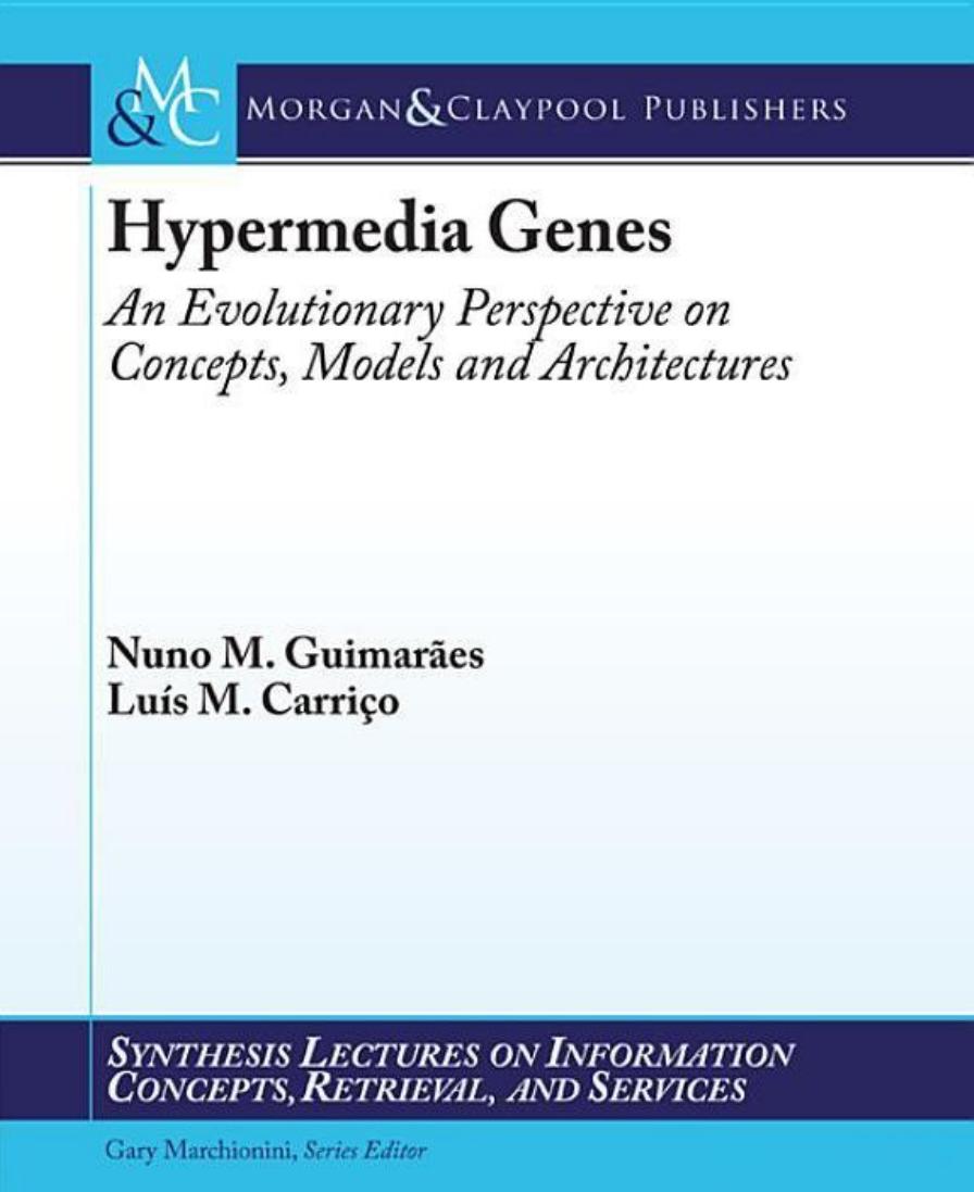 Hypermedia Genes: An Evolutionary Perspective on Concepts, Models, and Architectures (Synthesis Lectures on Information Concepts Retrieval and Services) by Nuno Guimaraes Luis Carrico?