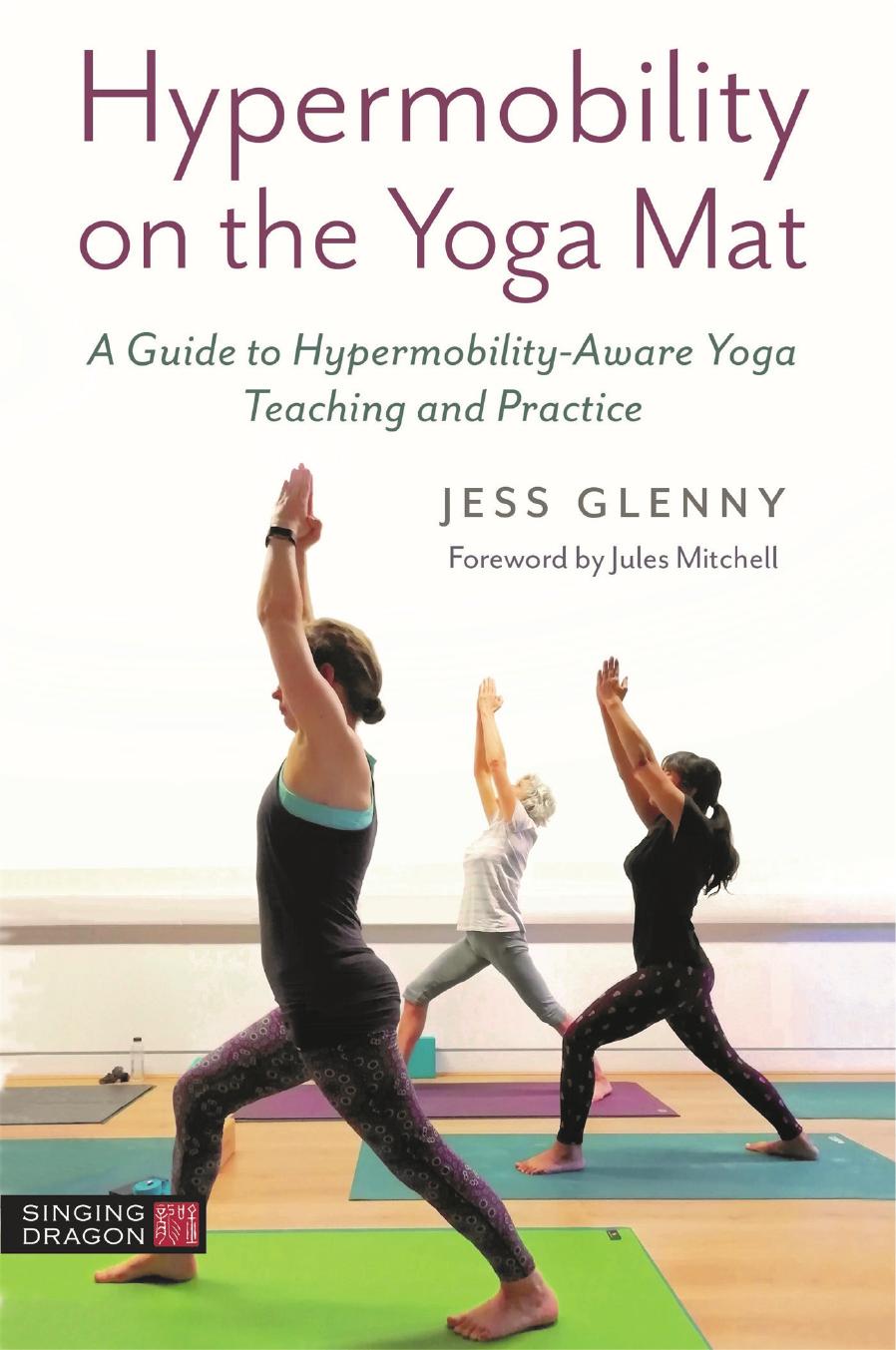 Hypermobility on the Yoga Mat: A Guide to Hypermobility-Aware Yoga Teaching and Practice by Glenny Jess; Mitchell Jules;