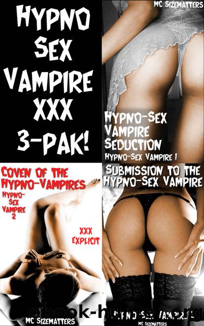 Hypno-Sex Vampire XXX 3-Pak: : Busty Vampire Mistress Creates the Most Powerful Alpha-Male Vampire in History to Seduce Sexy Women! by MC Sizematters
