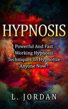 Hypnosis : Self Hypnosis, Powerful And Fast Working Hypnosis Techniques To Hypnotize Anyone Now ! - Self Hypnosis,Mind Control,Hypnosis Techiniques - by L.J. Jordan