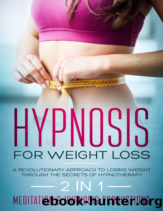 Hypnosis for weight loss: A revolutionary approach to weight loss through the Secrets of hypnotherapy. 2 in 1 (Hypnotherapy for a Better Life Book 5) by Meditation & Hypnosis Productions
