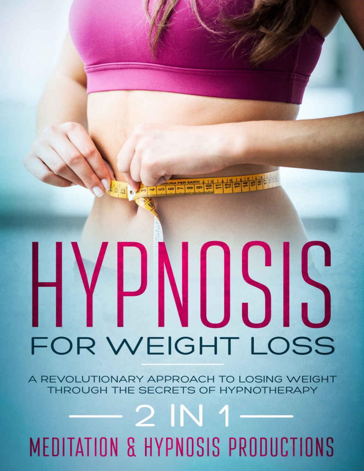 Hypnosis for weight loss: A revolutionary approach to weight loss through the Secrets of hypnotherapy. 2 in 1 (Hypnotherapy for a Better Life Book 5) by Meditation and Hypnosis Productions