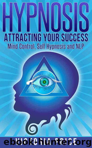 Hypnosis: Attracting Your Success- Mind Control, Self Hypnosis and NLP (Hypnosis, mind control, self hypnosis) by Price Victoria