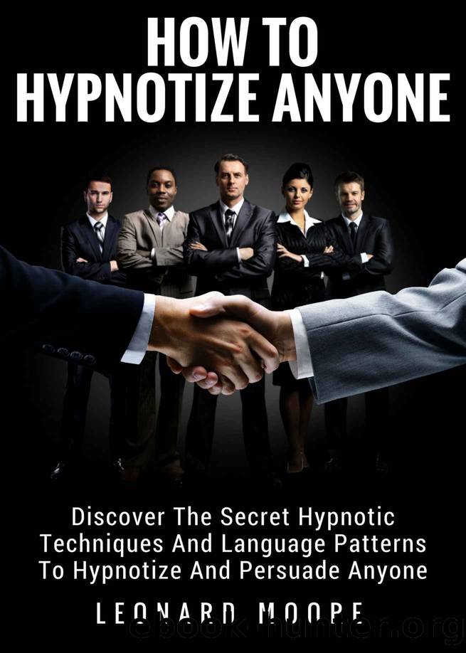 Hypnosis: How To Hypnotize Anyone: Discover The Secret Hypnotic Techniques And Language Patterns To Hypnotize And Persuade Anyone by Leonard Moore
